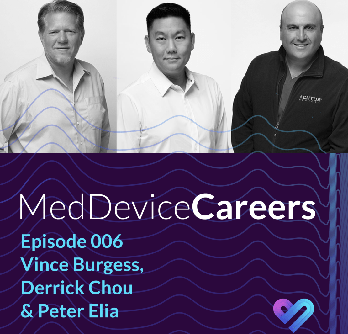 Med Device Careers Podcast featuring Acutus Medical Leadership Vince Burgess, Derrick Chou and Peter Elia