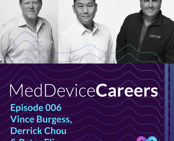 Med Device Careers Podcast featuring Acutus Medical Leadership Vince Burgess, Derrick Chou and Peter Elia